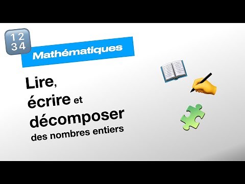 Lire, écrire et décomposer des nombres entiers - Mathématiques