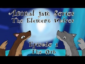 Animal jam Series: The Element Wolves (Episode 1 - The Orb)