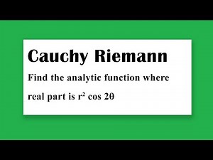 Cauchy Riemann example Find the analytic function where real part is r^2 cos 2θ