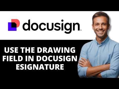 How to Use the Drawing Field in DocuSign eSignature (2026)