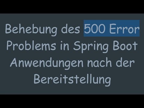 Behebung des 500 Error Problems in Spring Boot Anwendungen nach der Bereitstellung