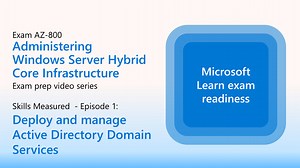 Preparing for AZ-800: Deploy and manage Active Directory Domain Services (Part 1 of 5)