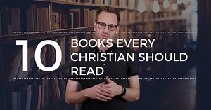 10 Books Every Christian Should Read