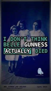 I Don't Think Belle Gunness Actually Died