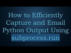How to Efficiently Capture and Email Python Output Using subprocess.run