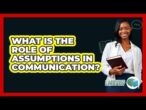 What Is The Role Of Assumptions In Communication?