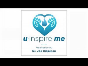 Méditation Dr Joe Dispenza en français U inspire me
