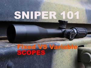Long Range 101 Part 18 - Variable vs Fixed Magnification Scopes