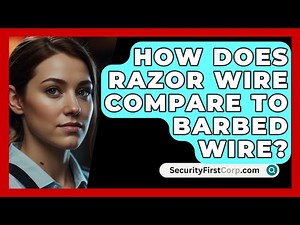 How Does Razor Wire Compare To Barbed Wire? - SecurityFirstCorp.com
