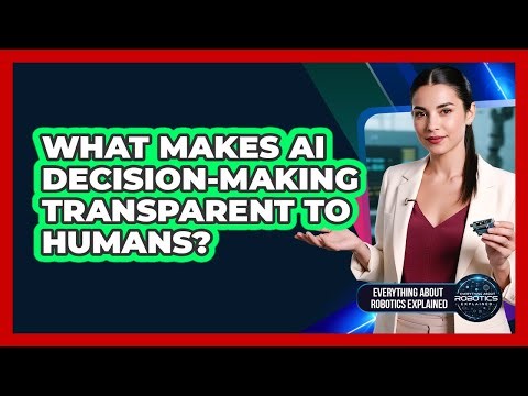 What Makes AI Decision-Making Transparent To Humans?