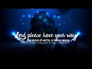 LORD PLEASE HAVE YOUR WAY - Dr Paul Enenche