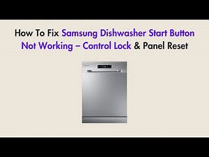 How To Fix Samsung Dishwasher Start Button Not Working – Control Lock & Panel Reset