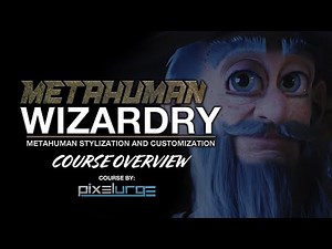 Metahuman Wizardry: Metahuman Stylization and Customization (Course Overview)