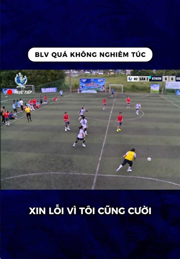 Đề Nghị BLV Nghiêm Túc Cái Coi: Pha Bình Luận Hài Hước Trong Bóng Đá