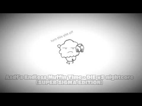 ASDF's endless muffin time - DIE V5 (NIGHTCORE SUPER SIGMA EDITION)