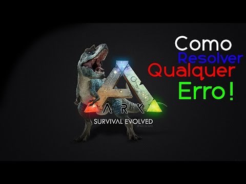 Tutorial:Como Resolver Qualquer Erro Do Ark Survival Evolved!