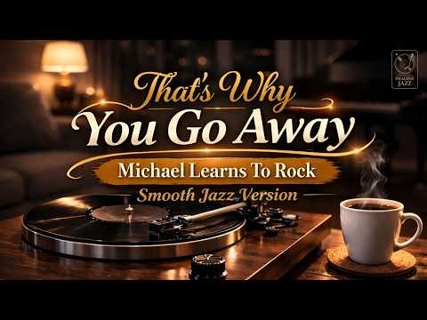 That’s Why You Go Away — Michael Learns To Rock (MLTR) | Smooth Jazz Cover