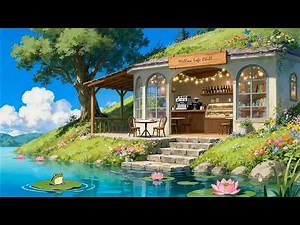 Lakeside Coffee Morning 🌱 Gentle Lofi Beats to Feel Your Peace & Relax