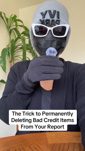 Trick to Permanently Deleting Bad Credit Items