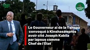 🔴🔵Le Gouverneur de la Tshopo convoqué à Kinshasa après avoir cité Joseph Kabila par lapsus comme Chef de l’État | Katangais valeureux infos