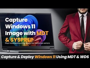 Part 6 - How to Capture a Windows 11 Reference Image Using MDT and Sysprep