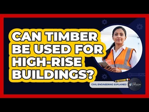 Can Timber Be Used For High-rise Buildings? - Civil Engineering Explained