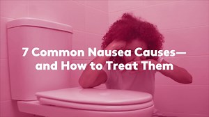7 Common Nausea Causes—and How to Treat Them