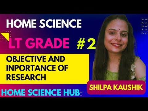 LT GRADE | OBJECTIVE AND IMPORTANCE OF RESEARCH | HOME SCIENCE | BY SHILPA KAUSHIK #ltgrade #yt