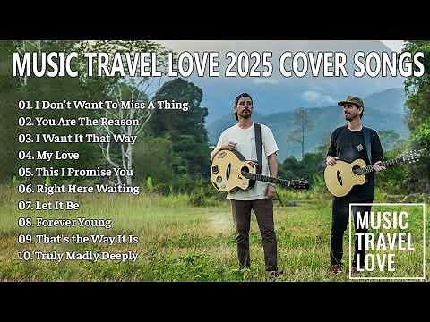 Music Travel Love 2025 MIX Full Album - Nothing's Gonna Change My Love For You, How Deep Is Your...