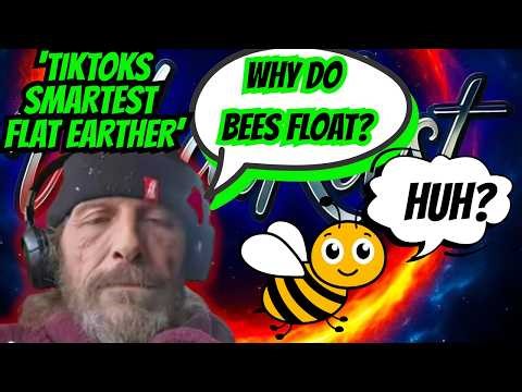 IDIOT TIKTOK FLAT EARTHER CLAIMS BEES LEVITATE..