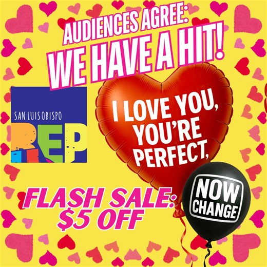 ❤️ SLO REP’s I LOVE YOU, YOU’RE PERFECT, NOW CHANGE is a certified audience HIT! ❤️ Audiences are raving about this powerhouse cast: Morgan Tapp, Joe Ogren, Jeffrey Laughrun, and Katelyn Shreiner—bringing nonstop laughs, heart, and triple-threat talent to the stage. Just listen to the buzz online: “Funniest night at the theatre I’ve had in years!” “The cast is absolutely flawless—don’t miss this one!” “Perfect date night— I laughed ‘til I cried!” FLASH SALE: Get $5 OFF any ticket with coupon cod