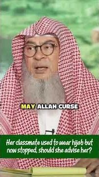 Sheikh Assim Al Hakeem حفظه الله - Classmate used to wear hijab but stopped, should she advise her?