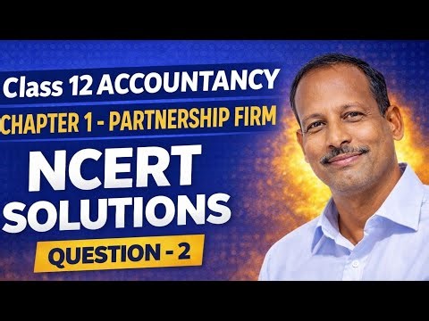 NCERT Questions Partnership Firm | Class 12 Accounts | Full Clarity Step by Step