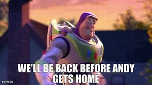 we'll be back before andy gets home