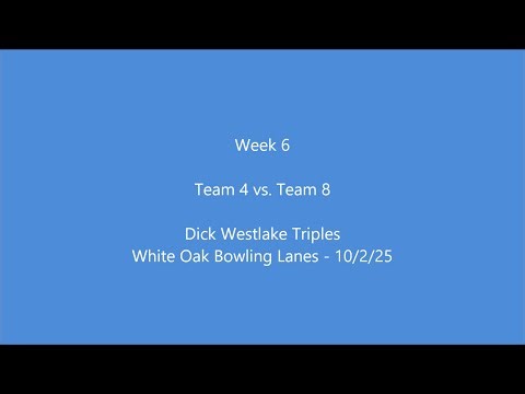 Dick Westlake Triples Week 6: Team 4 vs. Team 8