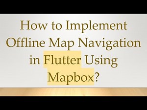 How to Implement Offline Map Navigation in Flutter Using Mapbox?