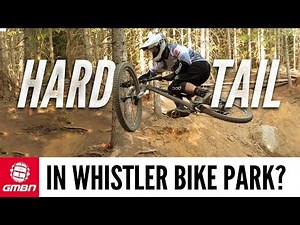 How Hard Can You Ride On A Hardtail Mountain Bike | Whistler Bike Park Edition