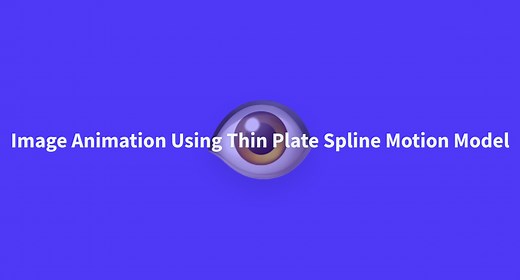 Image Animation Using Thin Plate Spline Motion Model - a Hugging Face Space by CVPR