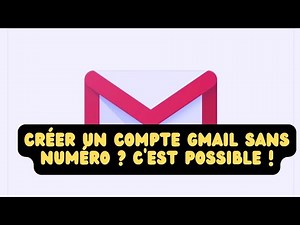2025 : Créer un Compte Gmail sans Numéro ? C'est POSSIBLE !