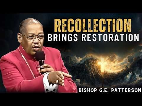 Bishop G.E. Patterson | Recollection Brings Restoration