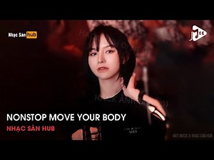 NONSTOP VINAHOUSE 2021 - MOVE YOUR BODY REMIX TIKTOK - NONSTOP PHÊ HẾT NƯỚC CHẤM