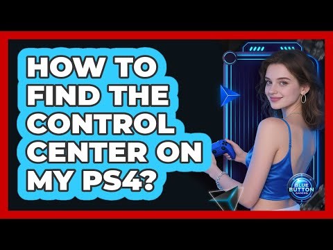 How To Find The Control Center On My PS4?