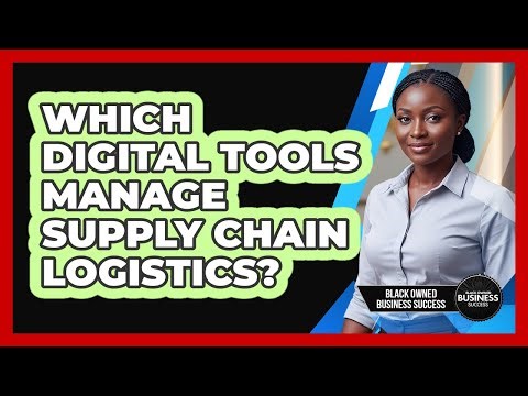 Which Digital Tools Manage Supply Chain Logistics?
