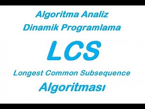 LCS Algoritması - Algoritma Analizi ve Tasarımı (Longest Common Subsequence)