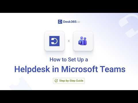How to Set Up a Helpdesk in Microsoft Teams (Step-by-Step) | Desk365
