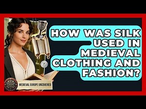 How Was Silk Used In Medieval Clothing And Fashion? - Medieval Europe Uncovered