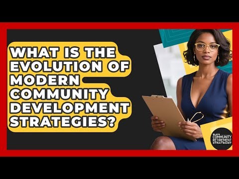 What Is The Evolution Of Modern Community Development Strategies?