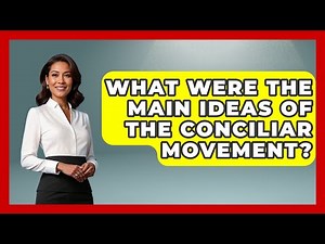What Were The Main Ideas Of The Conciliar Movement? - Europe Through the Ages