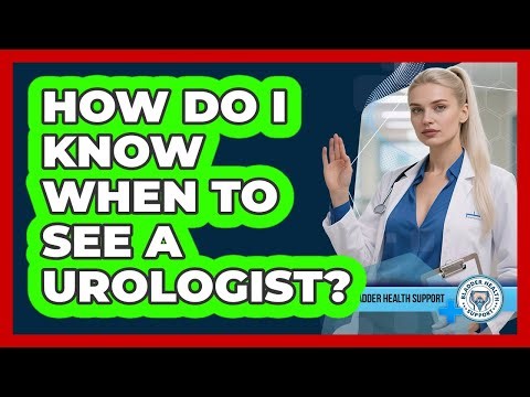 How Do I Know When to See a Urologist?