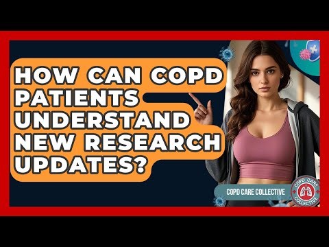 How Can COPD Patients Understand New Research Updates? - COPD Care Collective